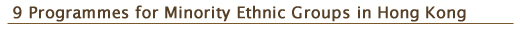 9. Programmes for Minority Ethnic Groups in Hong Kong