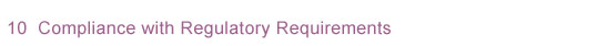 10. Compliance with Regulatory Requirements